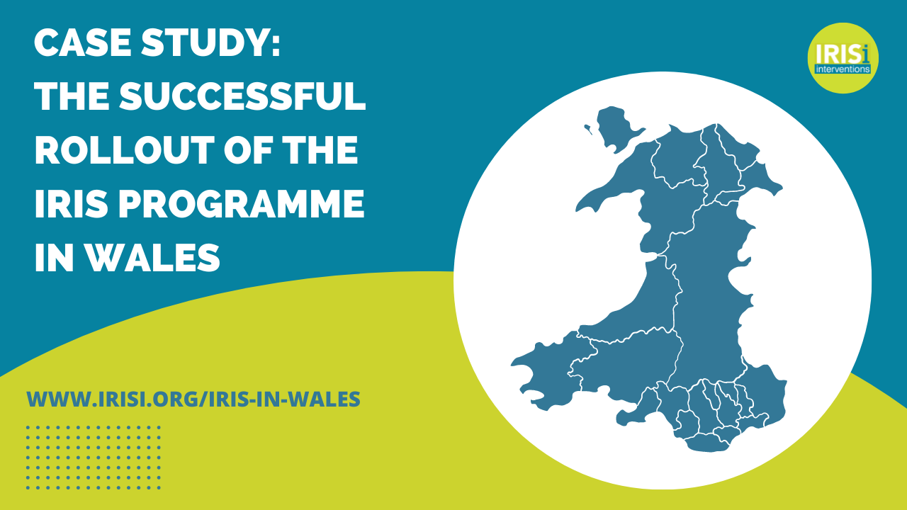 Five out of seven Health Boards in Wales commission the IRIS programme; the initiative is also funded by the Office for the Police and Crime Commissioner in a sixth area.