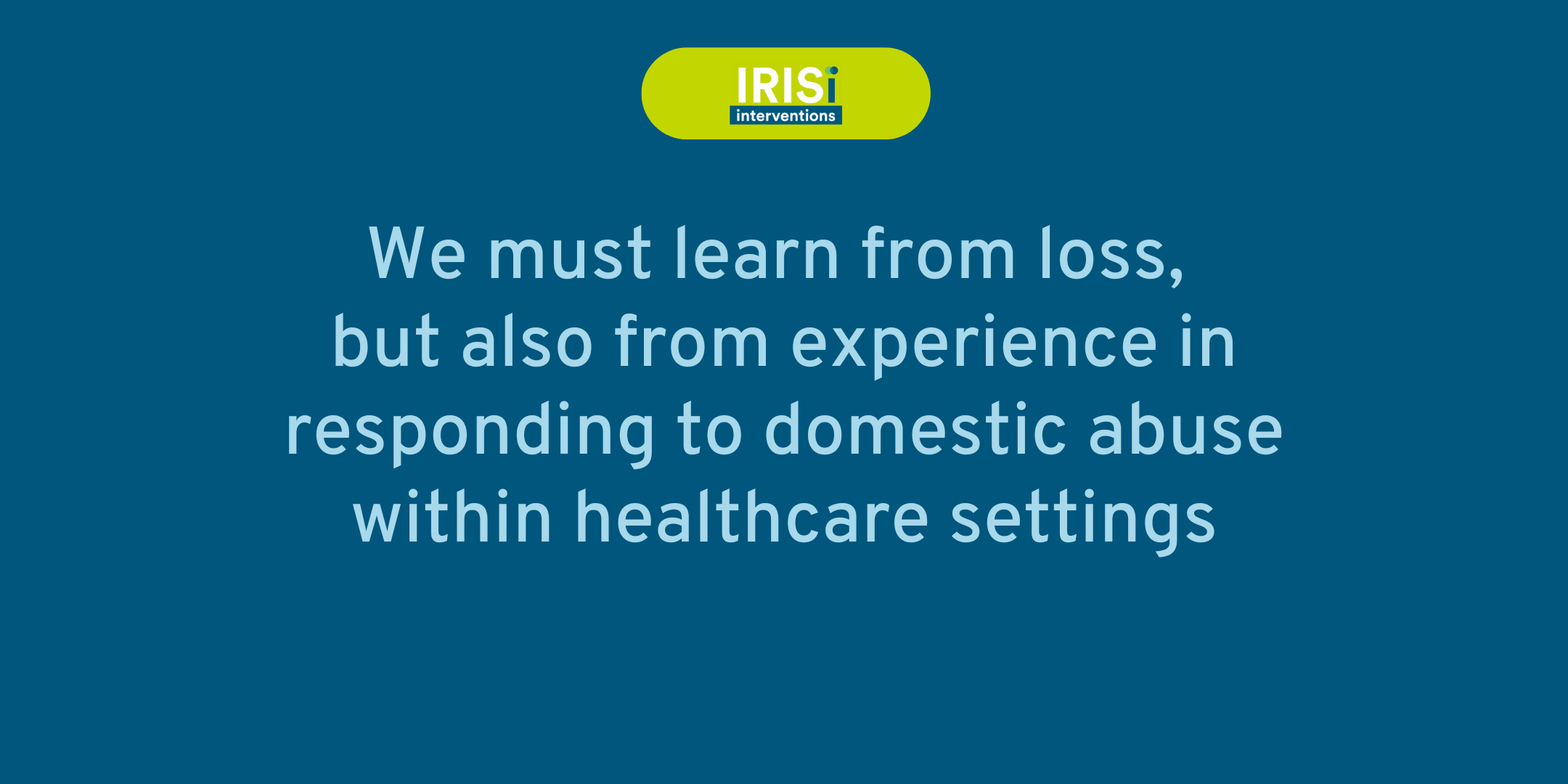 We must learn from loss, but also from experience in responding to domestic abuse within healthcare settings
